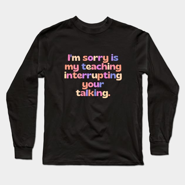 Strict teacher - funny teacher joke/quote Long Sleeve T-Shirt by PickHerStickers